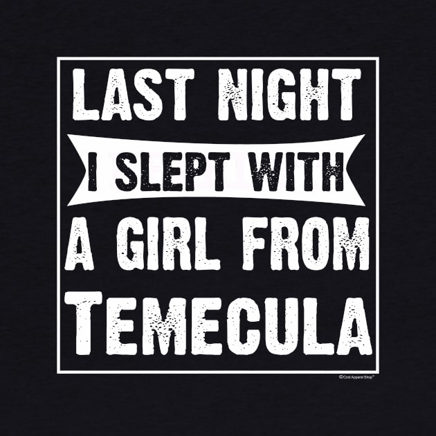 Last Night I Slept With Girl From Temecula. by CoolApparelShop